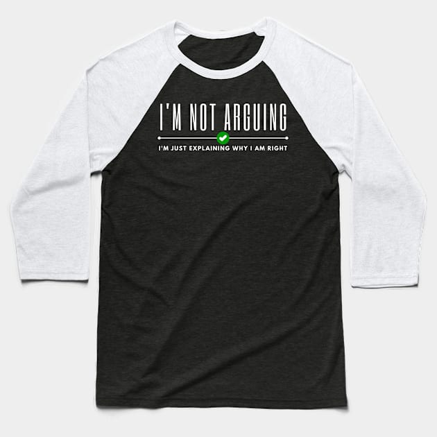 Im Not Arguing Baseball T-Shirt by Noshiyn